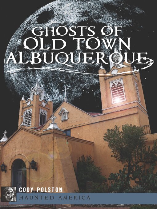 Title details for Ghosts of Old Town Albuquerque by Cody Polston - Available